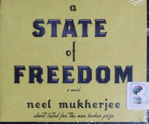 A State of Freedom written by Neel Mukherjee performed by Sartaj Gerewal on CD (Unabridged)
